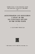 Acculturation and Occupation: A Study of the 1956 Hungarian Refugees in the United States