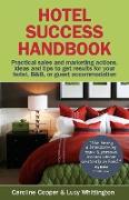 Hotel Success Handbook - Practical Sales and Marketing Ideas, Actions, and Tips to Get Results for Your Small Hotel, B&b, or Guest Accommodation