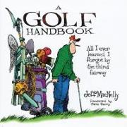 A Golf Handbook: All I Ever Learned I Forgot by the Third Fairway