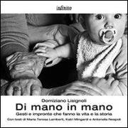 Di mano in mano. Gesti e impronte che fanno la vita e la storia