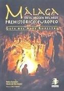 Málaga en el origen del arte rupestre europeo : guía del arte rupestre