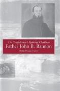 The Confederacy's Fighting Chaplain: Father John B. Bannon