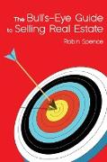 The Bull's-eye Guide to Selling Real Estate