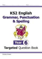New KS2 English Year 6 Grammar, Punctuation & Spelling Targeted Question Book (with Answers)