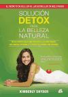 Solución detox para la belleza natural : claves nutricionales para disfrutar de una piel radiante, una energía renovada y el cuerpo que siempre has deseado