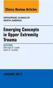 Emerging Concepts in Upper Extremity Trauma, an Issue of Orthopedic Clinics: Volume 44-1