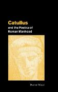 Catullus and the Poetics of Roman Manhood