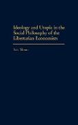 Ideology and Utopia in the Social Philosophy of the Libertarian Economists