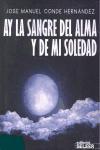 Ay la sangre de mi alma y de mi soledad