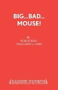 Big...Bad...Mouse!