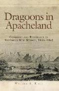 Dragoons in Apacheland: Conquest and Resistance in Southern New Mexico, 1846-1861