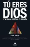 Tú eres Dios : y tu marca personal tu religión