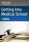 Getting Into Medical School: A Strategic Approach: Selection, Admissions, Financial