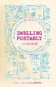 Dwelling Portably 2009-2015: More Tips from the People Who Inspired the Tiny House Movement, Plus Highlights from 2000-2008