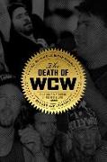 The Death of WCW: 10th Anniversary Edition of the Bestselling Classic -- Revised and Expanded