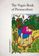 Vegan Book of Permaculture: Recipes for Healthy Eating and Earthright Living