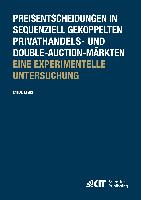 Preisentscheidungen in sequenziell gekoppelten Privathandels- und Double-Auction-Märkten , Eine experimentelle Untersuchung