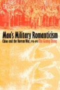 Mao's Military Romanticism: China and the Korean War, 1950-1953