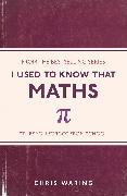 I Used to Know That: Maths