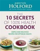 10 Secrets of 100% Health Cookbook: Simple, Delicious Recipes to Help You Feel Great and Live Longer