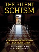 The Silent Schism: Healing the Serious Split in the Catholic Church