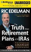 The Truth about Retirement Plans and Iras: All the Strategies You Need to Build Savings, Select the Right Investments, and Receive the Retirement Inco