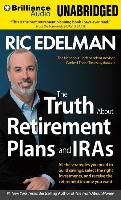 The Truth about Retirement Plans and Iras: All the Strategies You Need to Build Savings, Select the Right Investments, and Receive the Retirement Inco