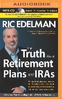 The Truth about Retirement Plans and Iras: All the Strategies You Need to Build Savings, Select the Right Investments, and Receive the Retirement Inco