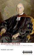 Douglas Horton and the Ecumenical Impulse in American Religion