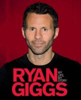 Ryan Giggs: My Life, My Story