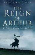 The Reign of Arthur: From History to Legend