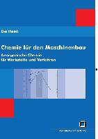 Chemie für den Maschinenbau. Bd 1: Anorganische Chemie für Werkstoffe und Verfahren
