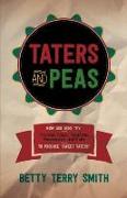 Taters and Peas: How God Uses P'S--Promises, Prayer, Protection, Perseverance, and Praise--To Produce Sweet Taters