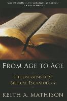From Age to Age: The Unfolding of Biblical Eschatology