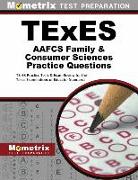 TExES AAFCS Family & Consumer Sciences Practice Questions: TExES Practice Tests & Exam Review for the Texas Examinations of Educator Standards