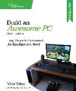 Build an Awesome Pc, 2014 Edition: Easy Steps to Construct the Machine You Need