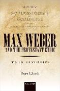 Max Weber and 'the Protestant Ethic': Twin Histories