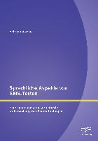 Sprachliche Aspekte von SMS-Texten: Eine kommunikationsorientierte Untersuchung von Kurzmitteilungen