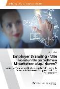 Employer Branding - Wie können Unternehmen Mitarbeiter akquirieren?