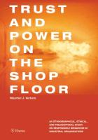 Trust and Power on the Shop Floor: An Ethnographical, Ethical, and Philosophical Study on Responsible Behaviour in Industrial Organizations