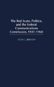 The Red Scare, Politics, and the Federal Communications Commission, 1941-1960