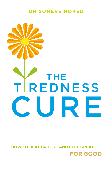 The Tiredness Cure: How to Beat Fatigue and Feel Great for Good