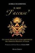 Il mio «j'accuse». Gli anni della P2 e altre impudenze del Grande Oriente d'Italia