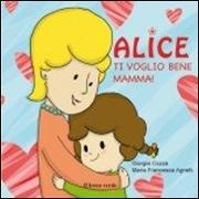 Ti voglio bene mamma! Alice