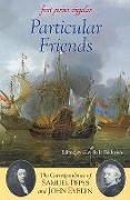 Particular Friends: The Correspondence of Samuel Pepys and John Evelyn