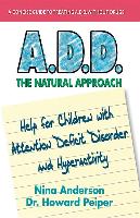 A.D.D. the Natural Approach: Help for Children with Attention Deficit Disorder and Hyperactivity