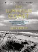 This Luminous Coast: Walking England's Eastern Edge