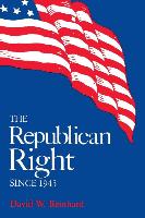 The Republican Right Since 1945