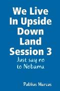 We Live in Upside Down Land Session 3