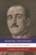 Making Yugoslavs: Identity in King Aleksandar's Yugoslavia